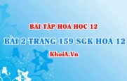 Bài 2 trang 159 SGK Hoá 12: Tính chất vật lí, tính chất hoá học...